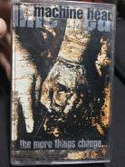 Аудиокассета Machine Head - The More Things Change .