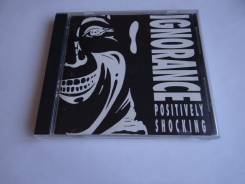 CD Ignorance -"Positively shocking "(1992), made in USA